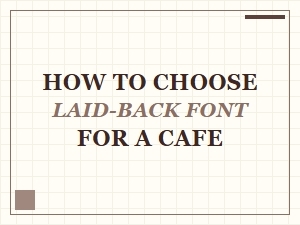 Choosing Laid-Back Fonts for Your Cafe's Vibe