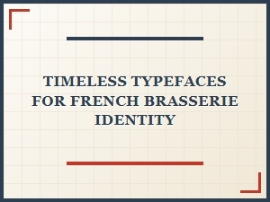 Timeless Typefaces for French Brasserie Identity