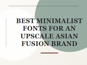 Elegant Minimalist Fonts for Upscale Asian Fusion Brands